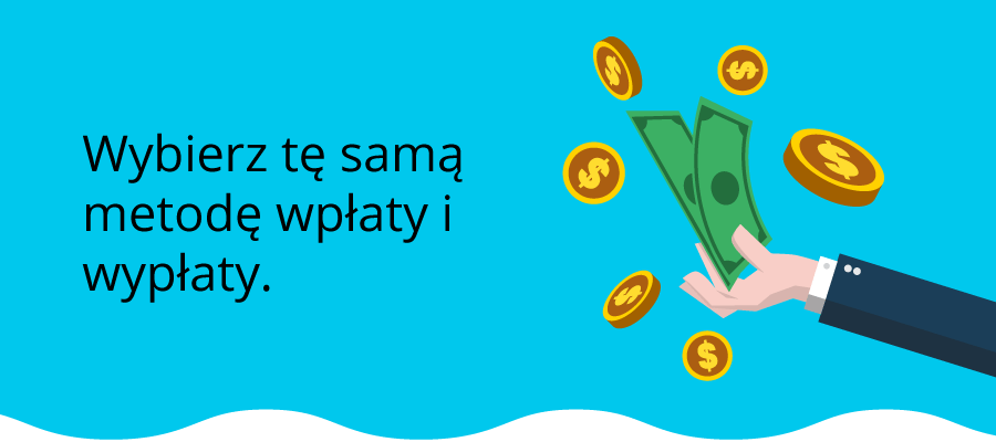 Infografika - dłoń trzymająca pieniądze, obok napis "Wybierz tę samą metodę wpłaty i wypłaty." Wszystko na błękitnym tle.